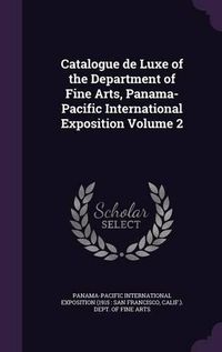 Cover image for Catalogue de Luxe of the Department of Fine Arts, Panama-Pacific International Exposition Volume 2