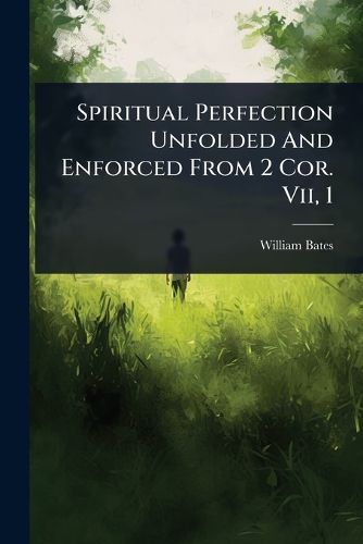 Cover image for Spiritual Perfection Unfolded And Enforced From 2 Cor. Vii, 1