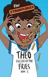 Cover image for The XTRODINARIES Book 1: THEO The Lord of the Fries