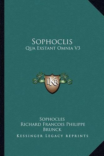 Sophoclis: Qua Exstant Omnia V3: Cum Veterum Grammaticorum Scholiis (1824)