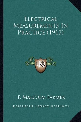 Cover image for Electrical Measurements in Practice (1917) Electrical Measurements in Practice (1917)