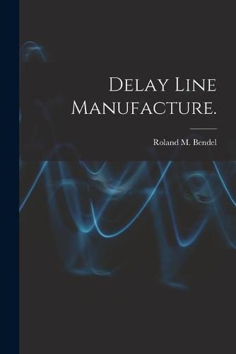 Cover image for Delay Line Manufacture.