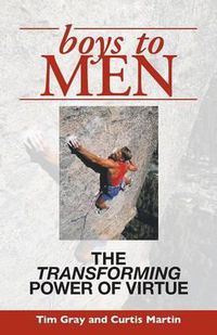 Cover image for Boys to Men: The Transforming Power of Virtue