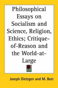 Cover image for Philosophical Essays on Socialism and Science, Religion, Ethics; Critique-of-Reason and the World-at-Large