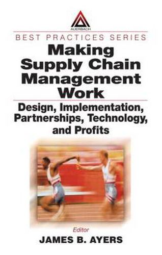 Cover image for Making Supply Chain Management Work: Design, Implementation, Partnerships, Technology, and Profits