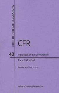 Cover image for Code of Federal Regulations Title 40, Protection of Environment, Parts 136-149, 2014