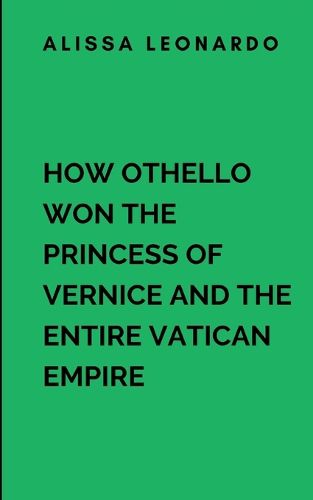 Cover image for How Othello Won The Princess Of Vernice And The Entire Vatican Empire