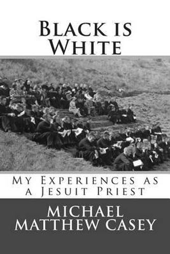 Cover image for Black is White: My Experiences as a Jesuit Priest