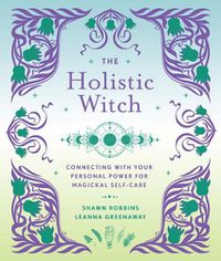 Cover image for The Holistic Witch: Connecting with Your Personal Power for Magickal Self-Care