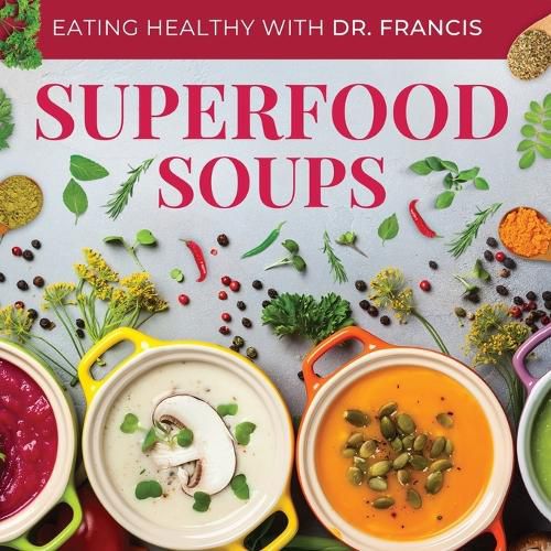 Cover image for Superfood Soups - The Nutritious Guide to Quick and Easy Immune-Boosting Soup Recipes