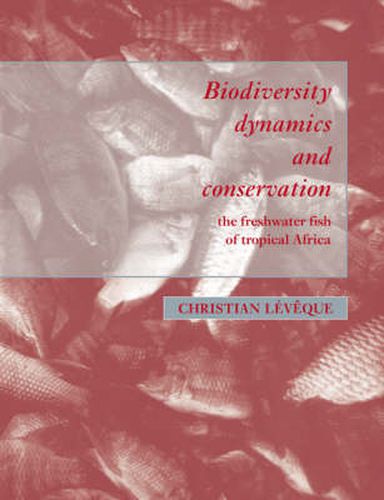 Cover image for Biodiversity Dynamics and Conservation: The Freshwater Fish of Tropical Africa