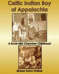 Cover image for Celtic Indian Boy of Appalachia: A Scots Irish Cherokee Childhood