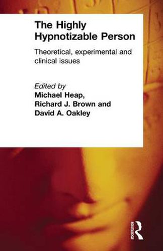 Cover image for The Highly Hypnotizable Person: Theoretical, Experimental and Clinical Issues