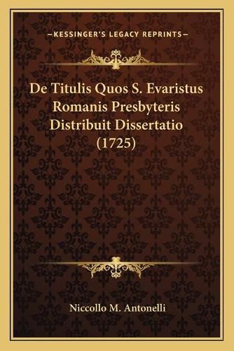 Cover image for de Titulis Quos S. Evaristus Romanis Presbyteris Distribuit Dissertatio (1725)