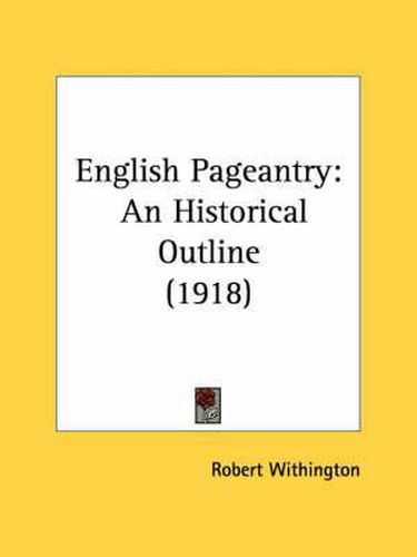 Cover image for English Pageantry: An Historical Outline (1918)