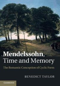 Cover image for Mendelssohn, Time and Memory: The Romantic Conception of Cyclic Form