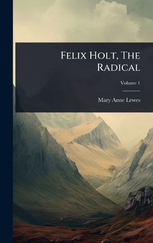 Cover image for Felix Holt, The Radical