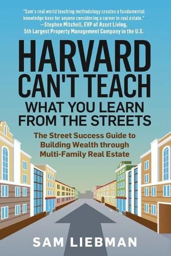 Cover image for Harvard Can't Teach What You Learn from the Streets: The commercial real estate blueprint that'll save your asphalt