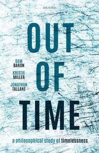 Cover image for Out of Time: A Philosophical Study of Timelessness