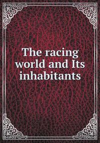 Cover image for The racing world and Its inhabitants