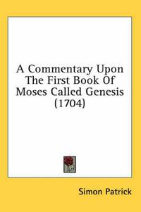 Cover image for A Commentary Upon the First Book of Moses Called Genesis (1704)