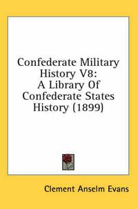 Cover image for Confederate Military History V8: A Library of Confederate States History (1899)