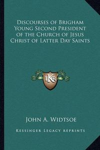 Cover image for Discourses of Brigham Young Second President of the Church of Jesus Christ of Latter Day Saints