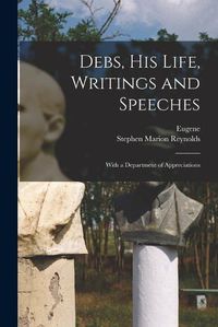 Cover image for Debs, his Life, Writings and Speeches