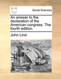 Cover image for An Answer to the Declaration of the American Congress. the Fourth Edition.