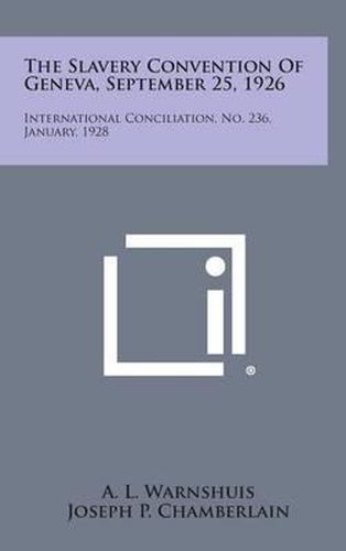 The Slavery Convention of Geneva, September 25, 1926: International Conciliation, No. 236, January, 1928