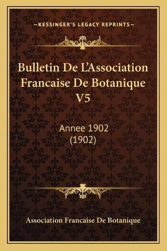 Cover image for Bulletin de L'Association Francaise de Botanique V5: Annee 1902 (1902)