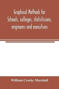 Cover image for Graphical methods for schools, colleges, statisticians, engineers and executives