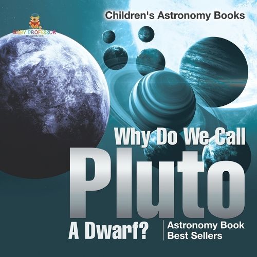 Cover image for Why Do We Call Pluto A Dwarf? Astronomy Book Best Sellers Children's Astronomy Books