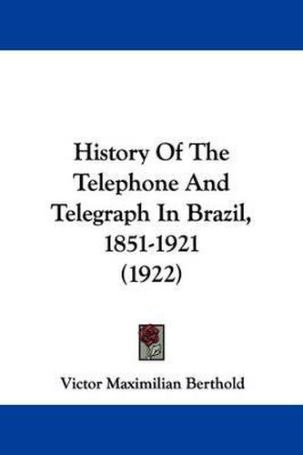 Cover image for History of the Telephone and Telegraph in Brazil, 1851-1921 (1922)