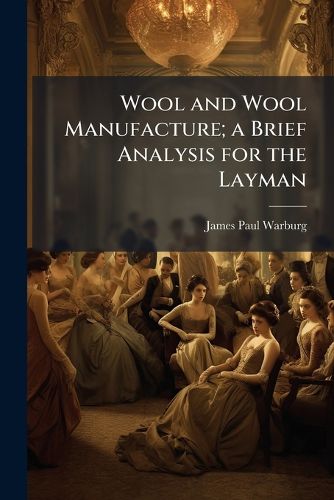 Cover image for Wool and Wool Manufacture; a Brief Analysis for the Layman