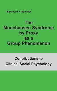 Cover image for The Munchausen Syndrome by Proxy as a Group Phenomenon