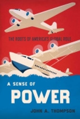 Cover image for A Sense of Power: The Roots of America's Global Role
