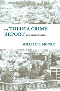 Cover image for The Toluca Crime Report and Other Stories