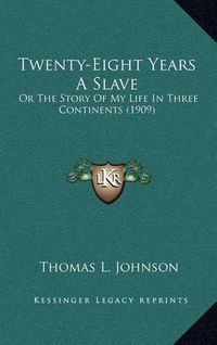 Cover image for Twenty-Eight Years a Slave: Or the Story of My Life in Three Continents (1909)