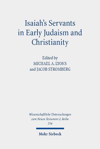 Cover image for Isaiah's Servants in Early Judaism and Christianity: The Isaian Servant and the Exegetical Formation of Community Identity