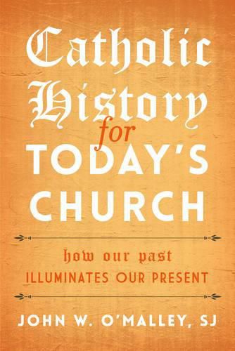 Cover image for Catholic History for Today's Church: How Our Past Illuminates Our Present