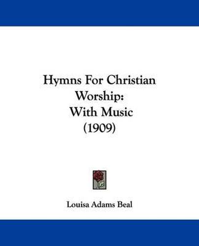 Cover image for Hymns for Christian Worship: With Music (1909)