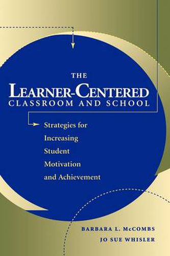 Cover image for The Learner-Centered Classroom and School: Stategies for Increasing Student Motivation and Achievement