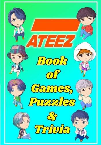 Cover image for ATEEZ Book Of Games, Puzzles and Trivia: The Ultimate Puzzle Book for ATINY of All Ages