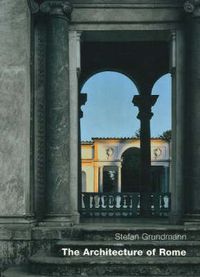 Cover image for The Architecture Of Rome: An Architectural History in 402 Individual Presentations