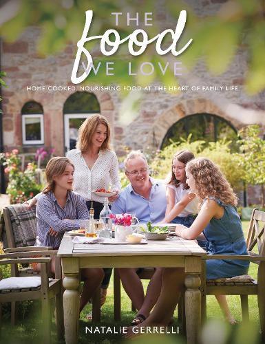 Cover image for The Food We Love: Home-cooked, nourishing food at the heart of family life