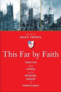 Cover image for This Far by Faith: Tradition and Change in the Episcopal Diocese of Pennsylvania