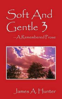 Cover image for Soft And Gentle 3: A Remembered Prose