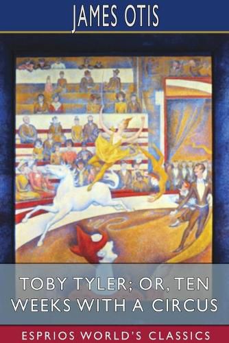 Cover image for Toby Tyler; or, Ten Weeks with a Circus (Esprios Classics)