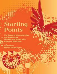 Cover image for Starting Points: The Basics of Understanding and Supporting Children and Youth with Asperger Syndrome